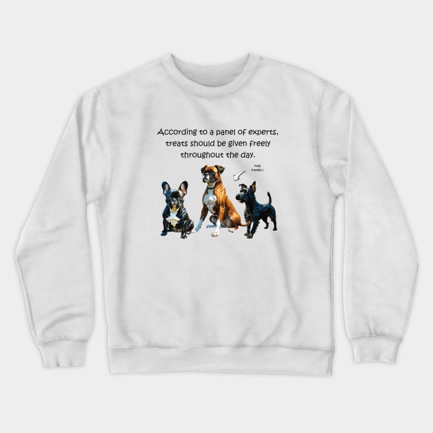 According to a panel of experts, treats should be given freely throughout the day - funny watercolour dog design Crewneck Sweatshirt by DawnDesignsWordArt